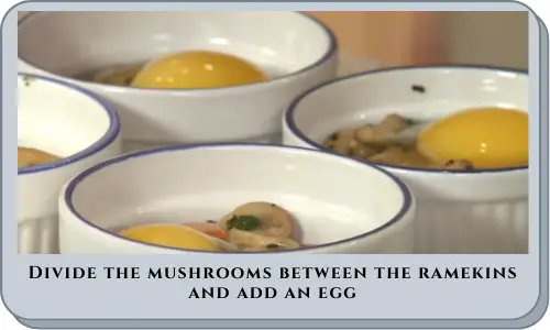 Divide the mushrooms between the ramekins