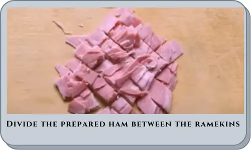 Divide the prepared ham between the ramekins 