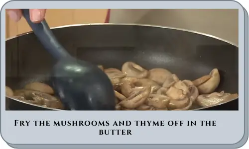 Fry the mushrooms and thyme off in the butter