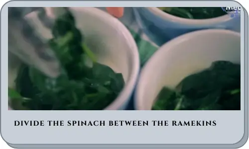 divide the spinach between the ramekins