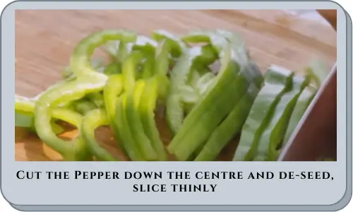 Cut the Pepper down the centre and de-seed, slice thinly