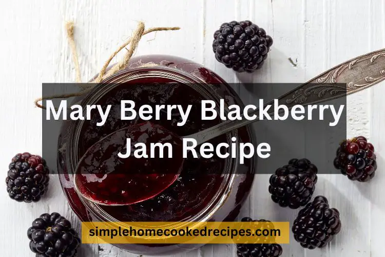 Mary Berry Blackberry Jam Recipe