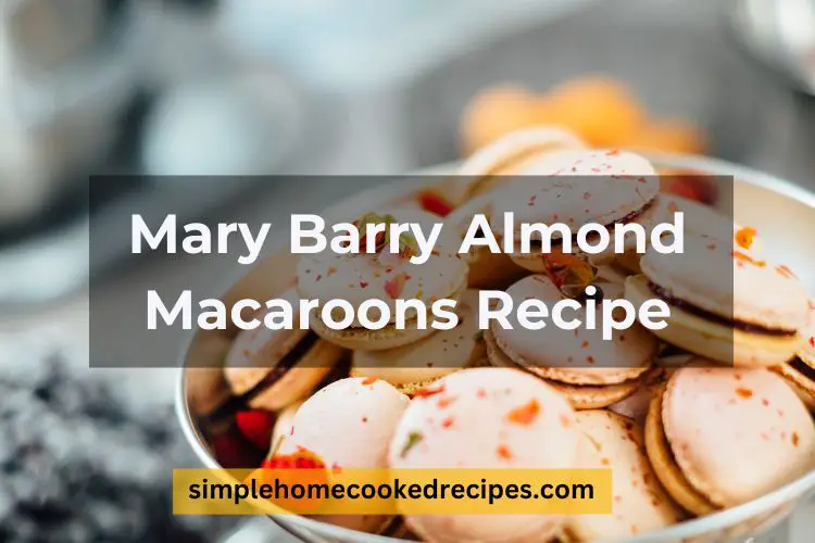 Mary Barry Almond Macaroons Recipe