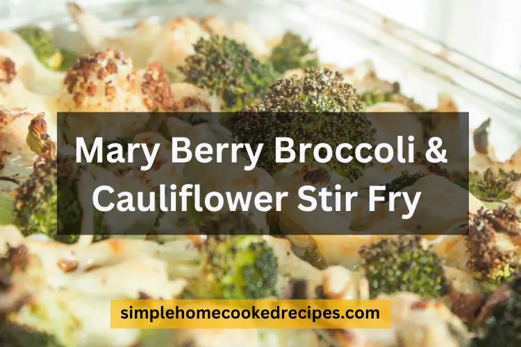 Mary Berry Broccoli And Cauliflower Stir Fry Recipe