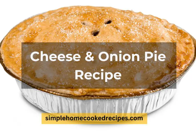 Mary Berry Cheese And Onion Pie Recipe