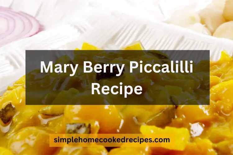 Mary Berry Piccalilli Recipe