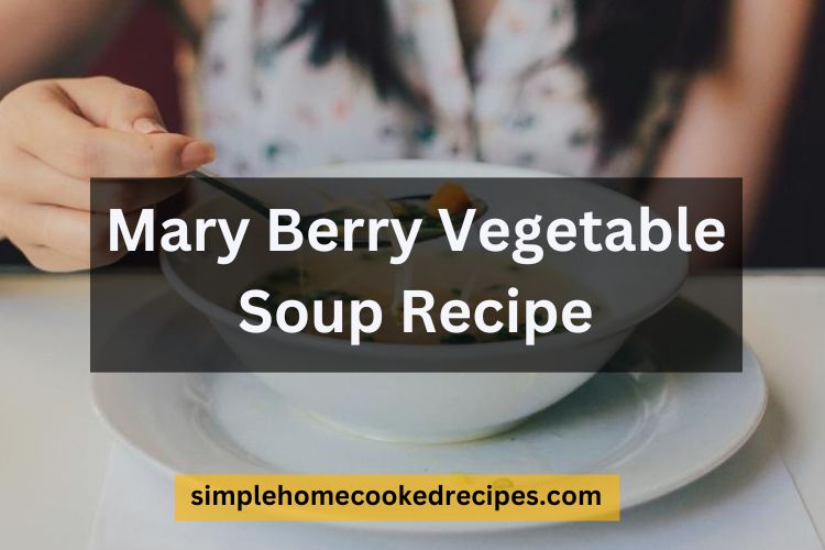 Mary Berry Vegetable Soup Recipe