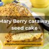 Mary Berry caraway seed cake