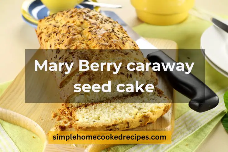Mary Berry caraway seed cake