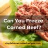 Can You Freeze Corned Beef