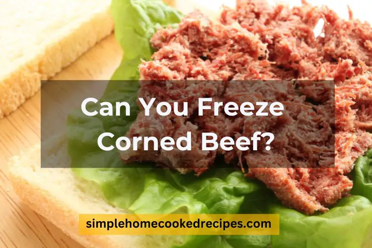 Can You Freeze Corned Beef