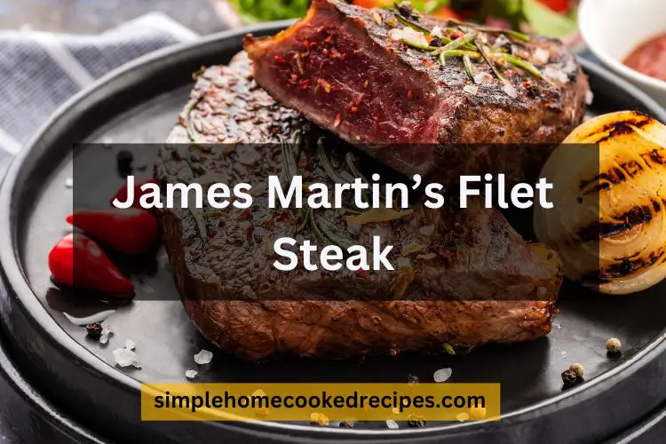 James Martin’s Filet Steak