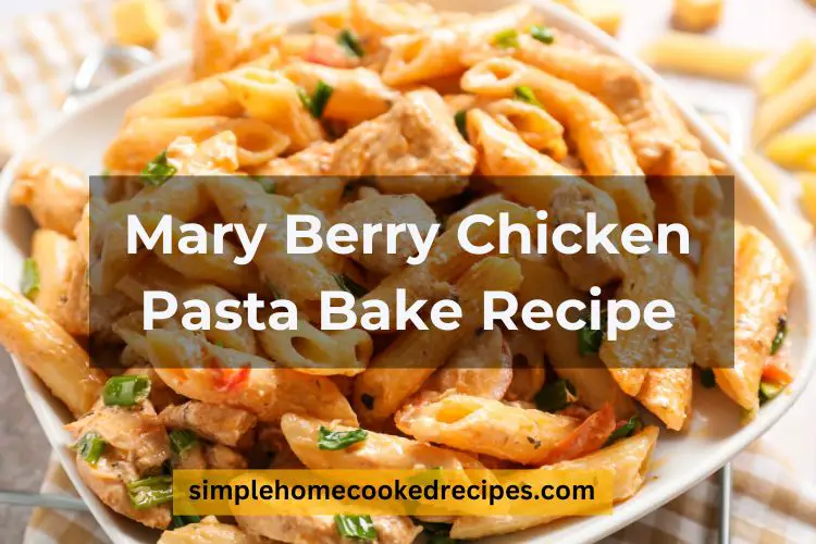 Mary Berry Chicken Pasta Bake Recipe