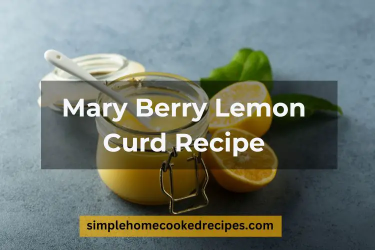 A Tangy Mary Berry Lemon Curd Recipe To Serve With Desserts