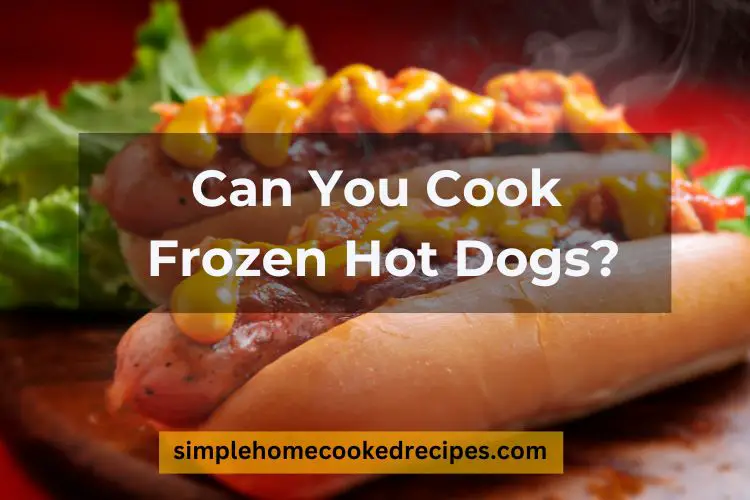 Can You Cook Frozen Hot Dogs