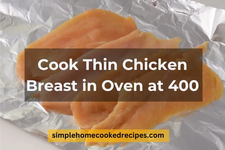 How Long to Cook Thin Chicken Breast in Oven at 400