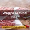 Wagyu Ground Beef Recipe