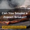 Can You Smoke a Frozen Brisket