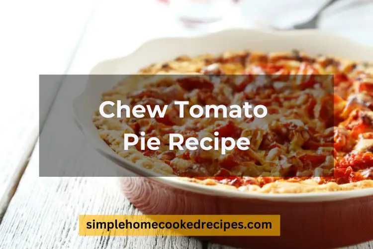 Chew Tomato Pie Recipe