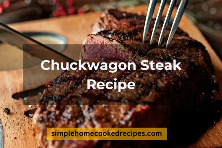 Savor the Flavor: Chuckwagon Steak Recipe for Hearty Dining