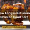 How Long is Rotisserie Chicken Good For