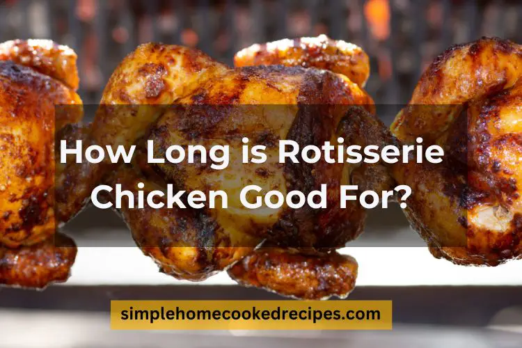 How Long is Rotisserie Chicken Good For