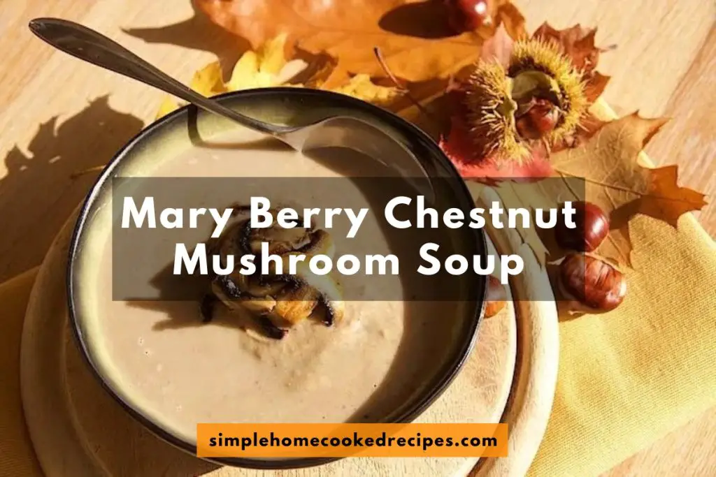 Mary Berry Chestnut Mushroom Soup