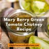Mary Berry Green Tomato Chutney