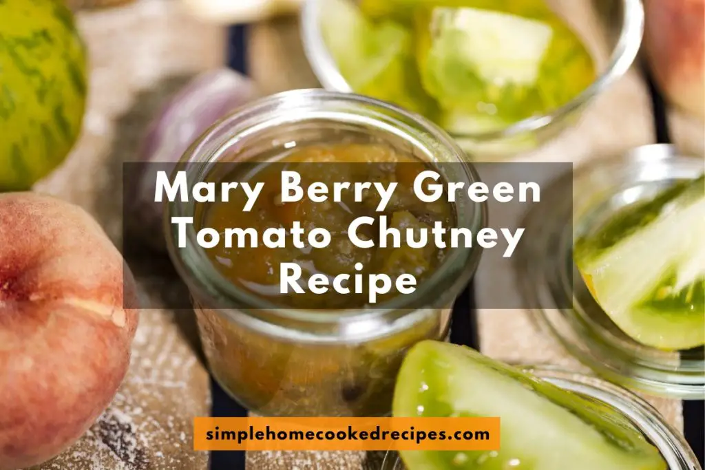 Mary Berry Green Tomato Chutney