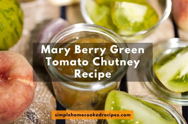 Mary Berry Green Tomato Chutney Recipe