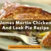 James Martin Chicken and Leek Pie Recipe