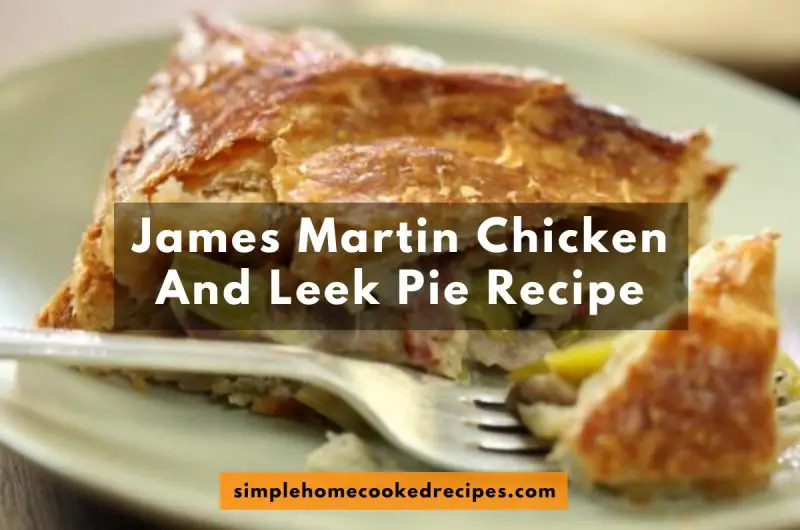 James Martin Chicken And Leek Pie Recipe