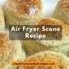 Air Fryer Scone Recipe