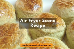 Air Fryer Scone Recipe