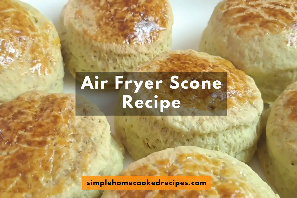 Air Fryer Scone Recipe - Simple Home Cooked Recipes