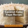 Coconut Cake Vape Recipe